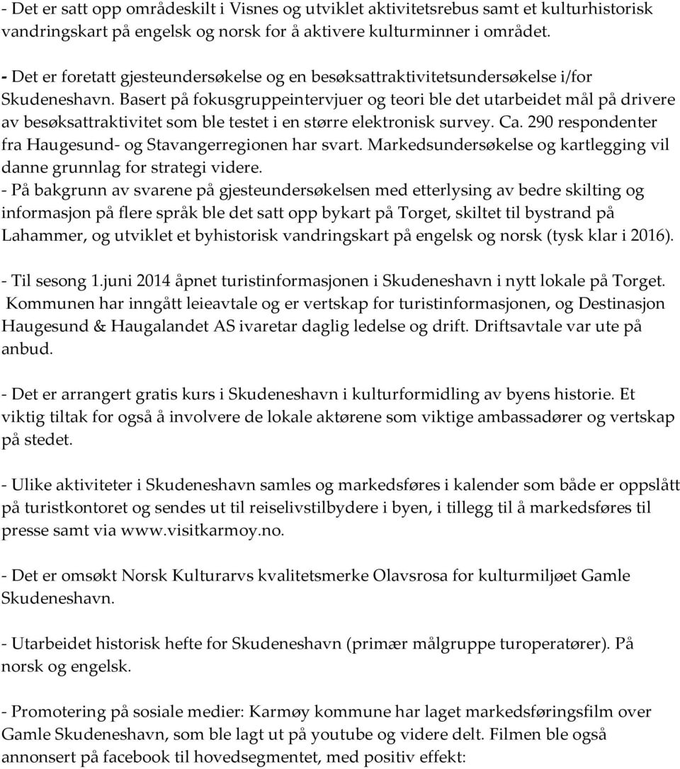 Basert på fokusgruppeintervjuer og teori ble det utarbeidet mål på drivere av besøksattraktivitet som ble testet i en større elektronisk survey. Ca.