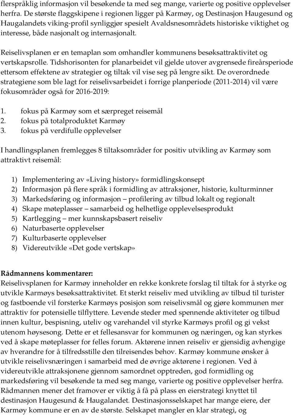 internasjonalt. Reiselivsplanen er en temaplan som omhandler kommunens besøksattraktivitet og vertskapsrolle.