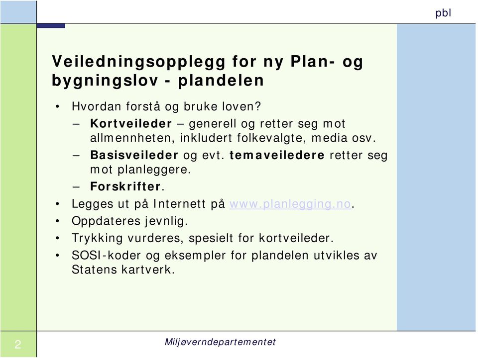 temaveiledere retter seg mot planleggere. Forskrifter. Legges ut på Internett på www.planlegging.no.