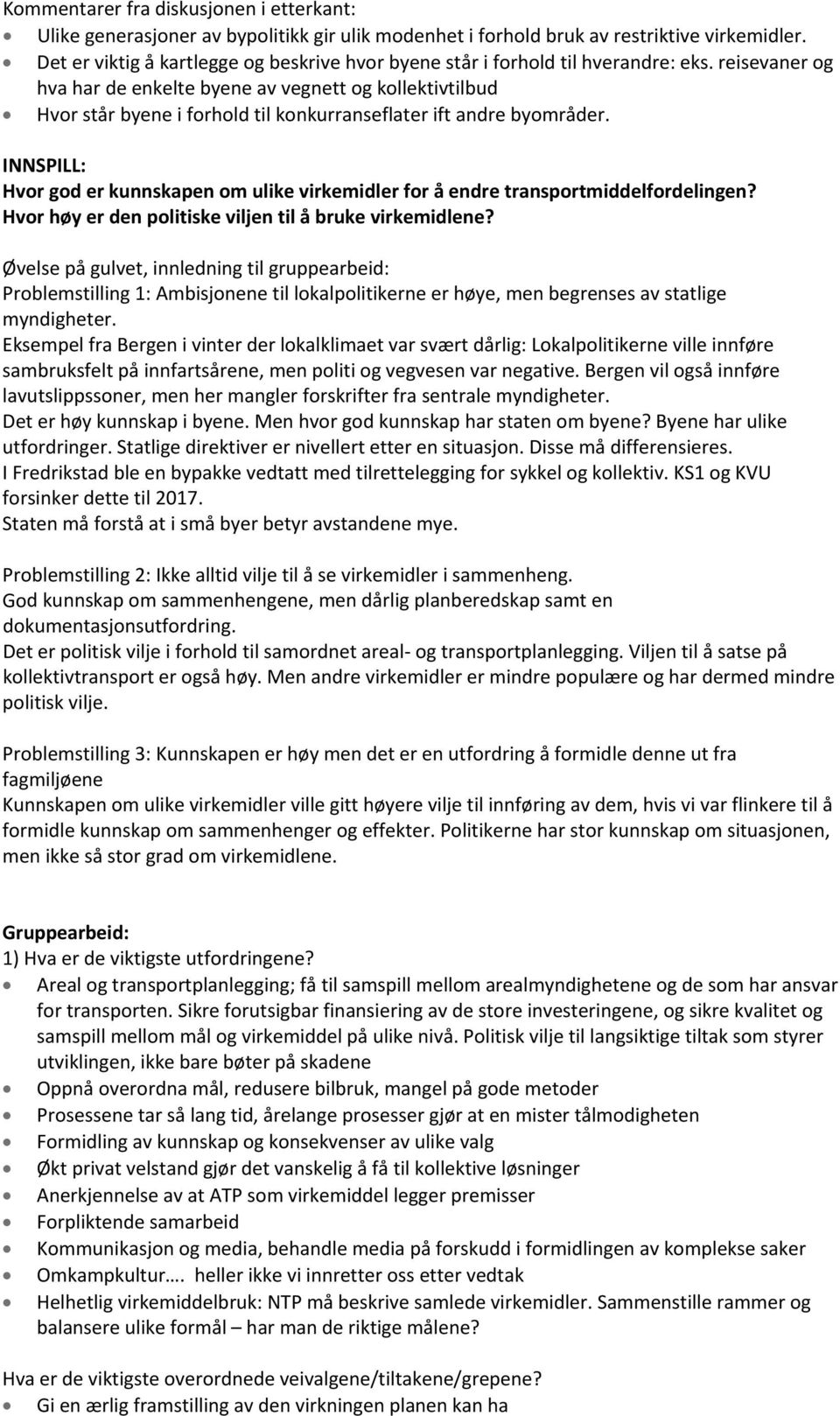 reisevaner og hva har de enkelte byene av vegnett og kollektivtilbud Hvor står byene i forhold til konkurranseflater ift andre byområder.