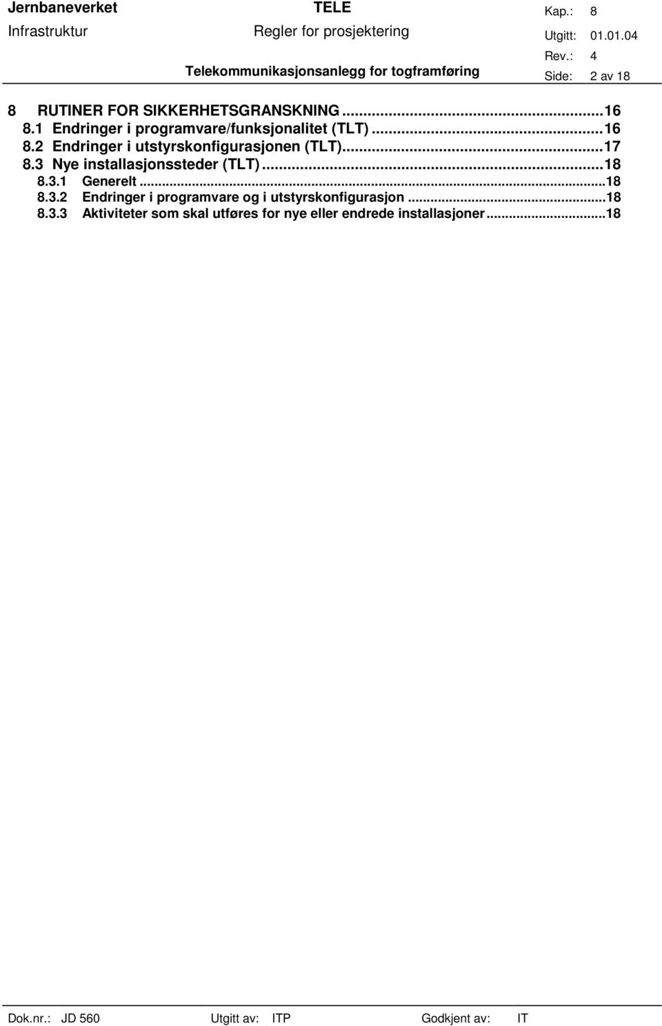 ..17 8.3 Nye installasjonssteder (TLT)...18 8.3.1 Generelt...18 8.3.2 Endringer i programvare og i utstyrskonfigurasjon.