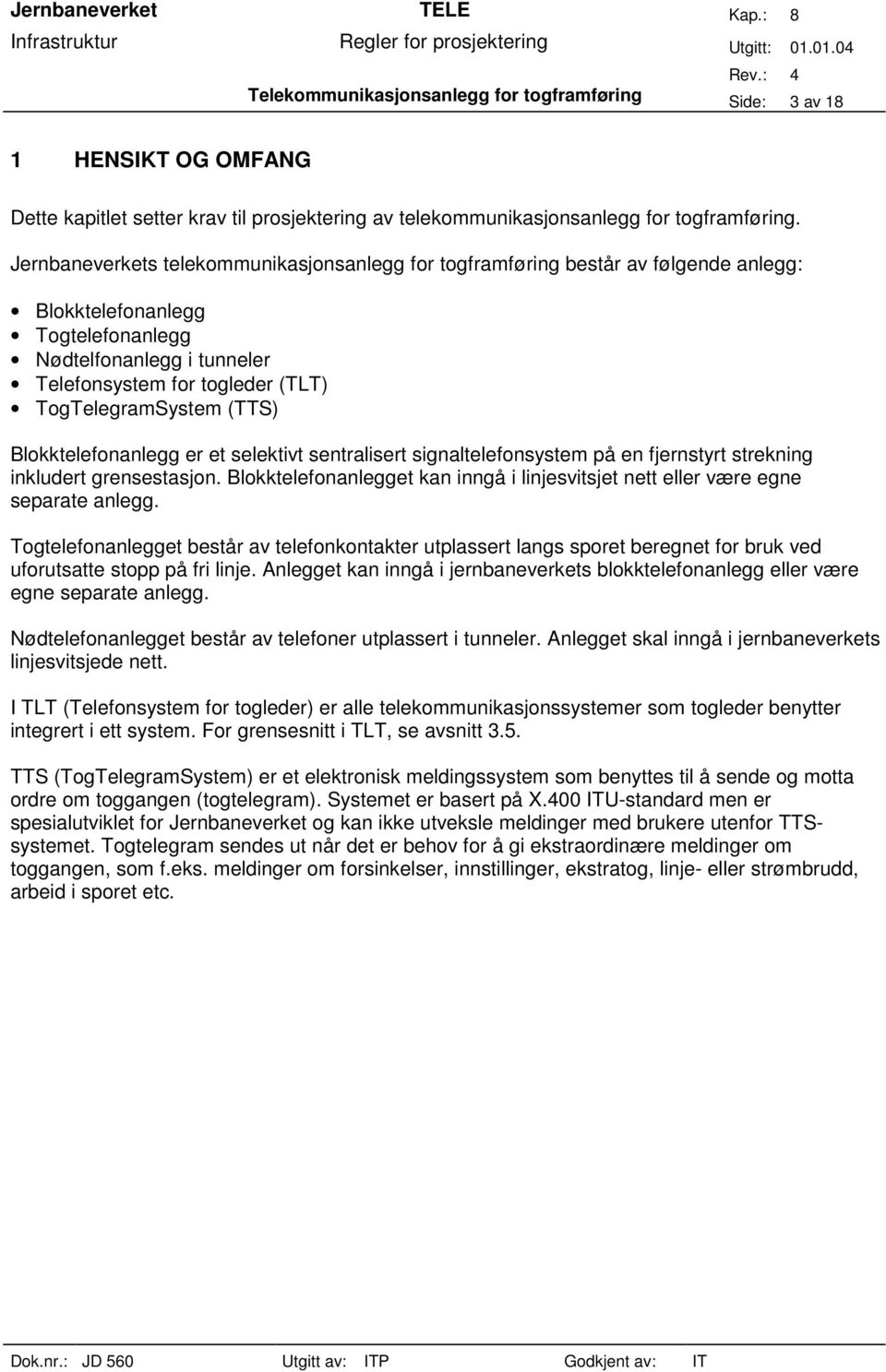 (TTS) Blokktelefonanlegg er et selektivt sentralisert signaltelefonsystem på en fjernstyrt strekning inkludert grensestasjon.