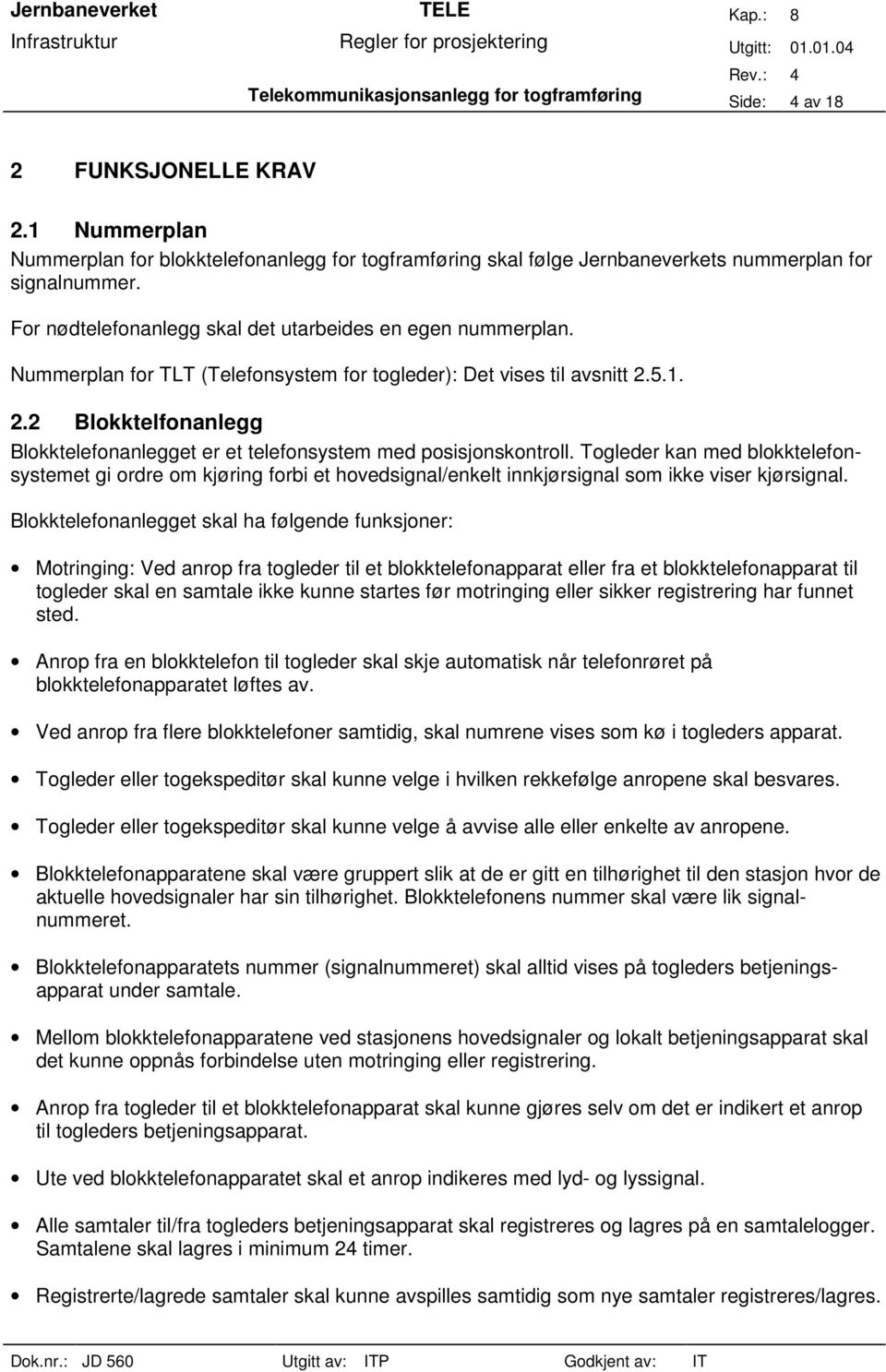 5.1. 2.2 Blokktelfonanlegg Blokktelefonanlegget er et telefonsystem med posisjonskontroll.