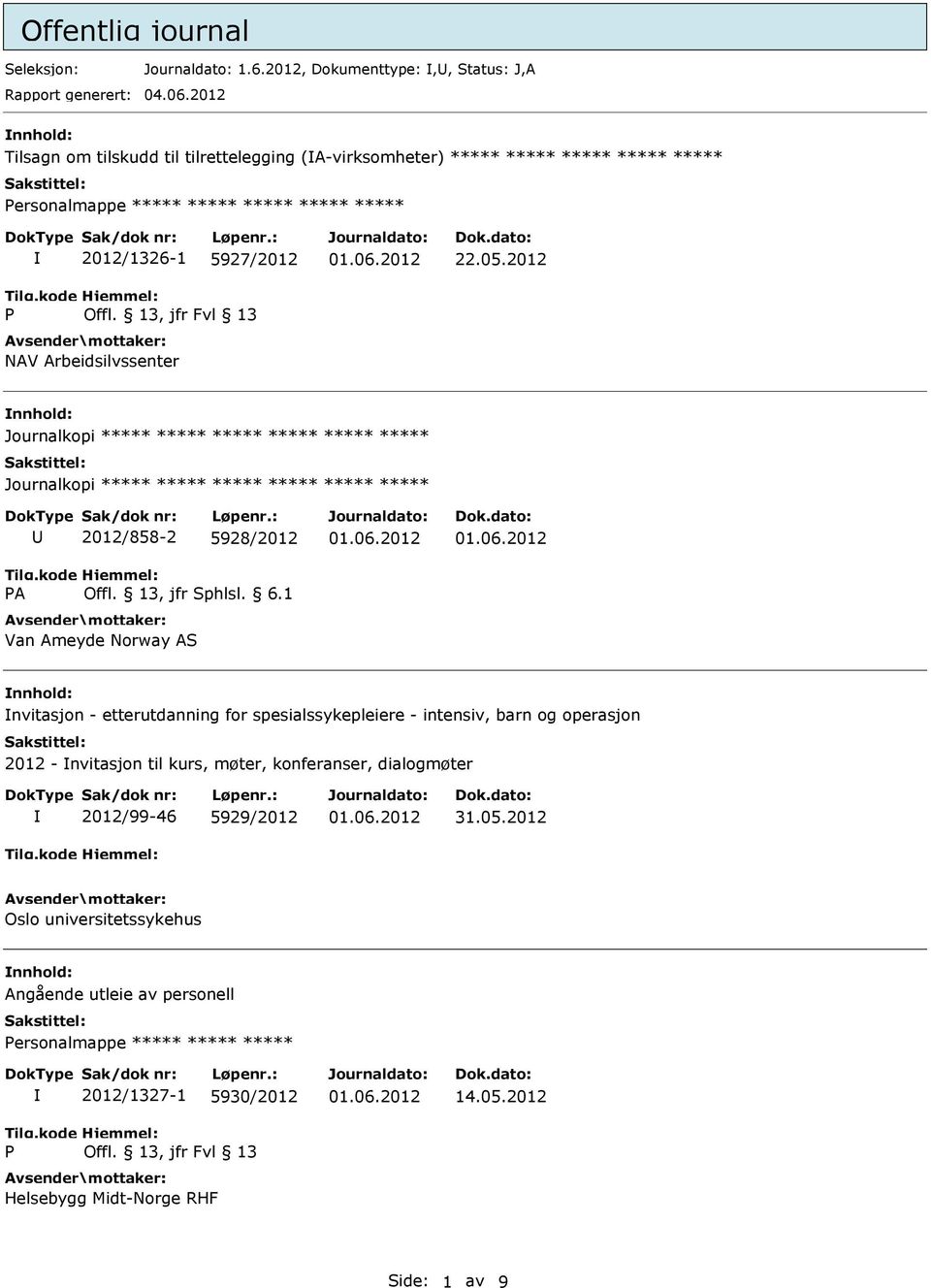 2012 nnhold: Journalkopi ***** ***** ***** ***** ***** ***** Journalkopi ***** ***** ***** ***** ***** ***** U 2012/858-2 5928/2012 Van Ameyde Norway AS nnhold: nvitasjon - etterutdanning for