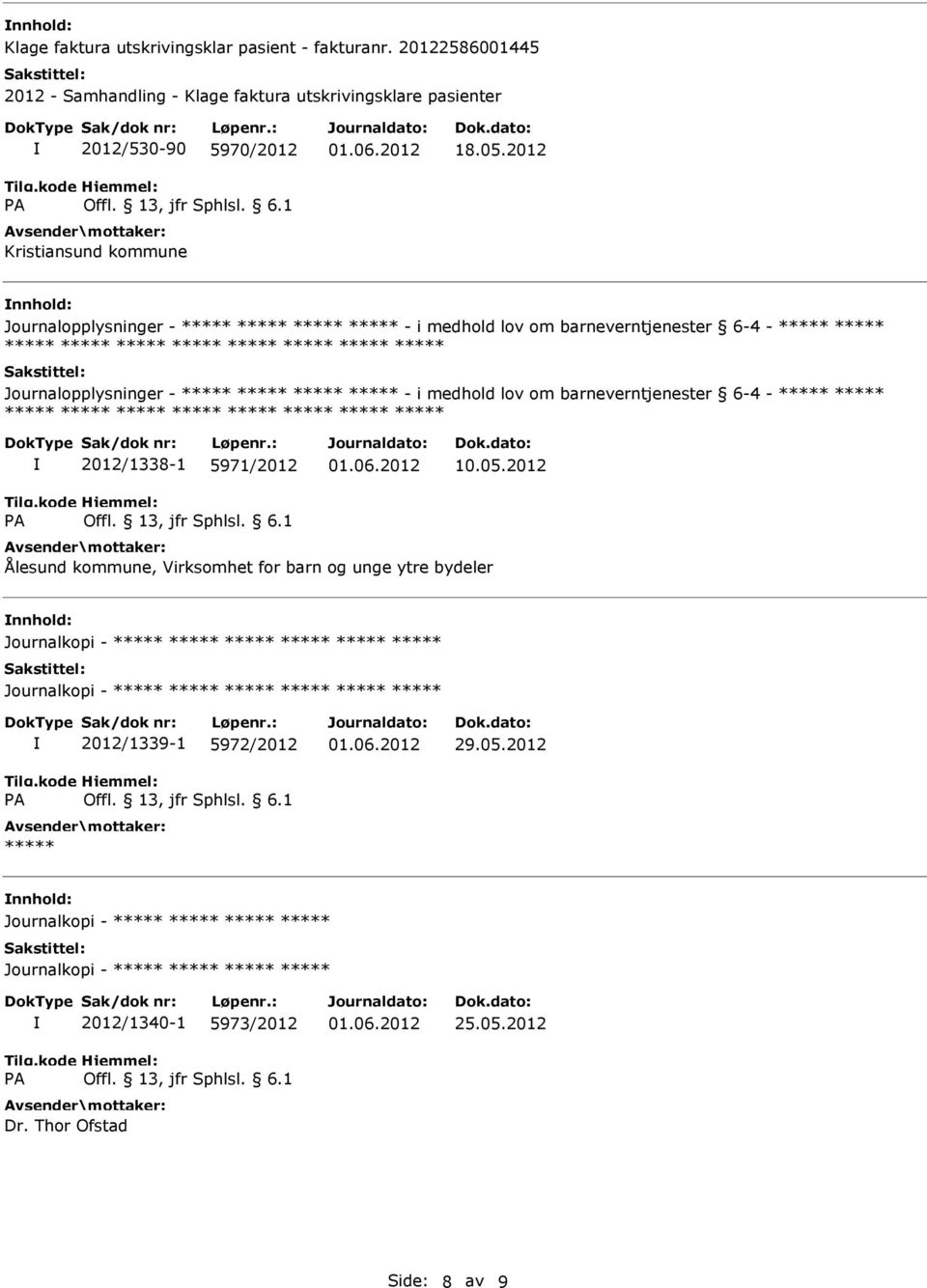 Journalopplysninger - ***** ***** ***** ***** - i medhold lov om barneverntjenester 6-4 - ***** ***** ***** ***** ***** ***** ***** ***** ***** ***** 2012/1338-1 5971/2012 10.