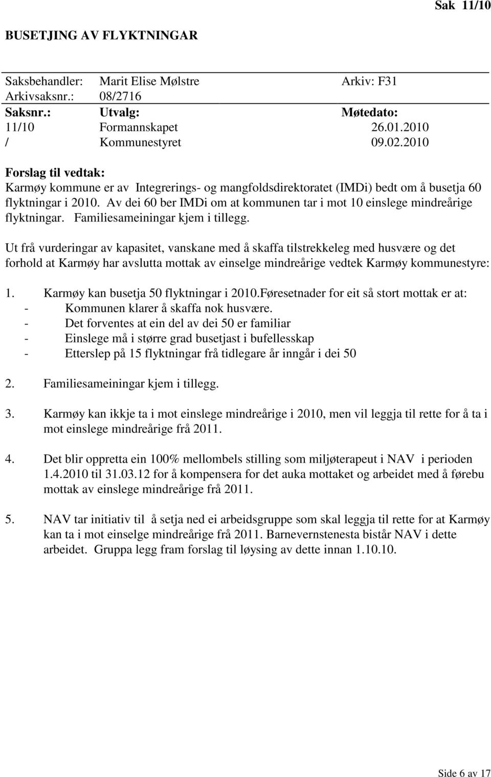 Av dei 60 ber IMDi om at kommunen tar i mot 10 einslege mindreårige flyktningar. Familiesameiningar kjem i tillegg.