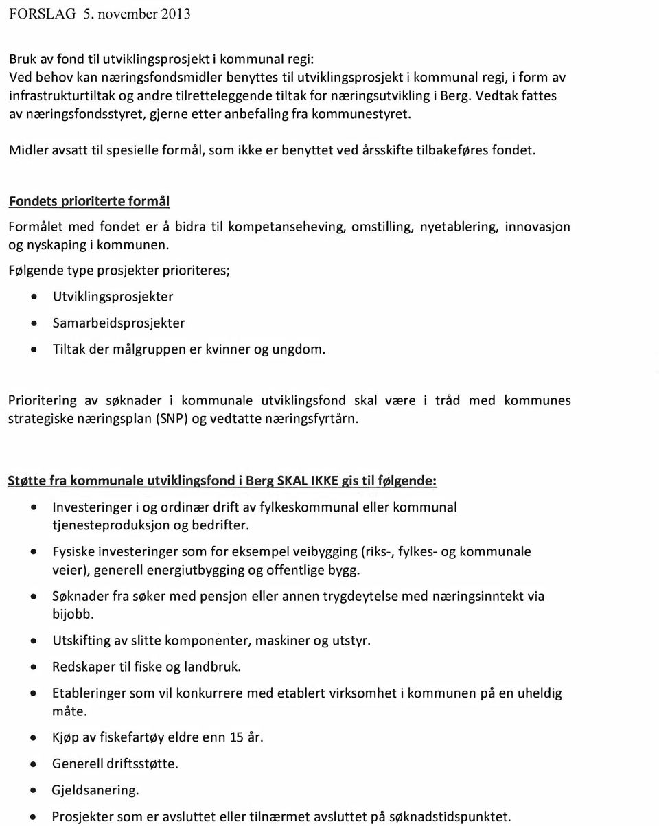 tilretteleggende tiltak for næringsutvikling i Berg. Vedtak fattes av næringsfondsstyret, gjerne etter anbefaling fra kommunestyret.