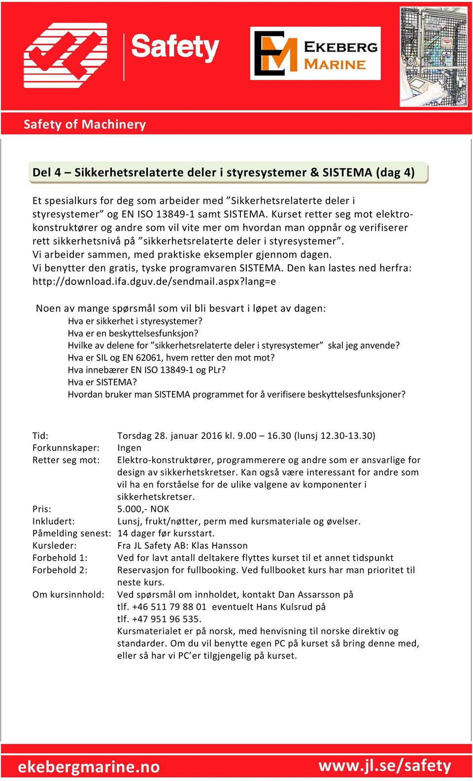 Vi arbeider sammen, med praktiske eksempler gjennom dagen. Vi benytter den gratis, tyske programvaren SISTEMA. Den kan lastes ned herfra: http://download.ifa.dguv.de/sendmail.aspx?