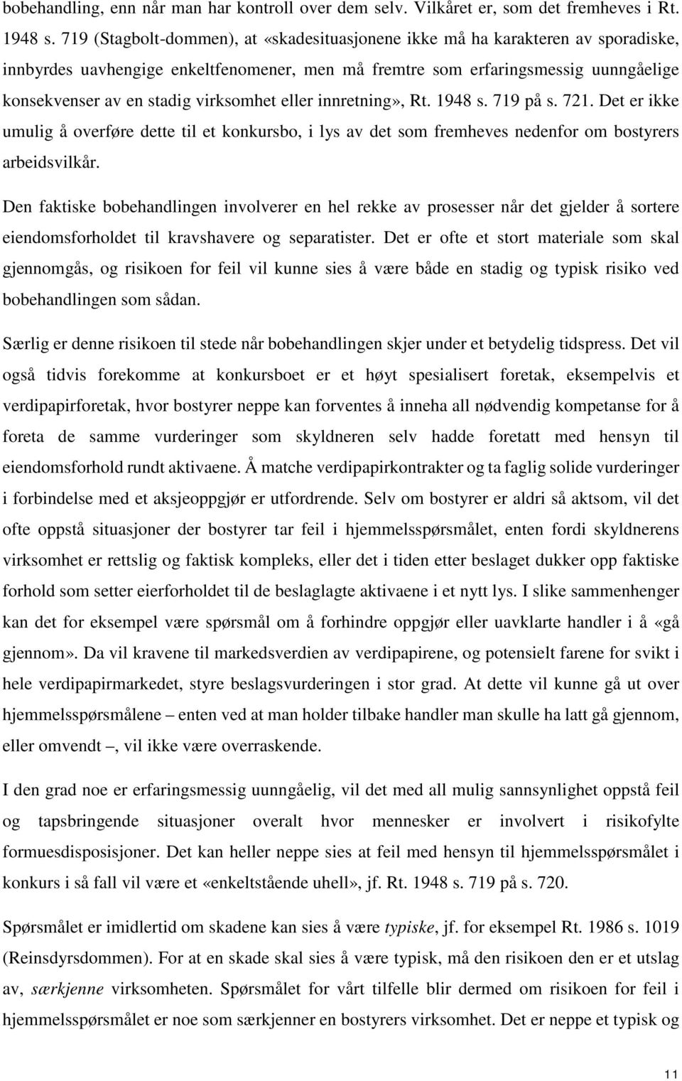 virksomhet eller innretning», Rt. 1948 s. 719 på s. 721. Det er ikke umulig å overføre dette til et konkursbo, i lys av det som fremheves nedenfor om bostyrers arbeidsvilkår.