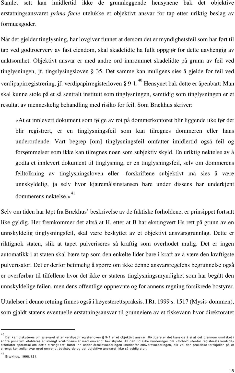 uaktsomhet. Objektivt ansvar er med andre ord innrømmet skadelidte på grunn av feil ved tinglysningen, jf. tingslysingsloven 35.