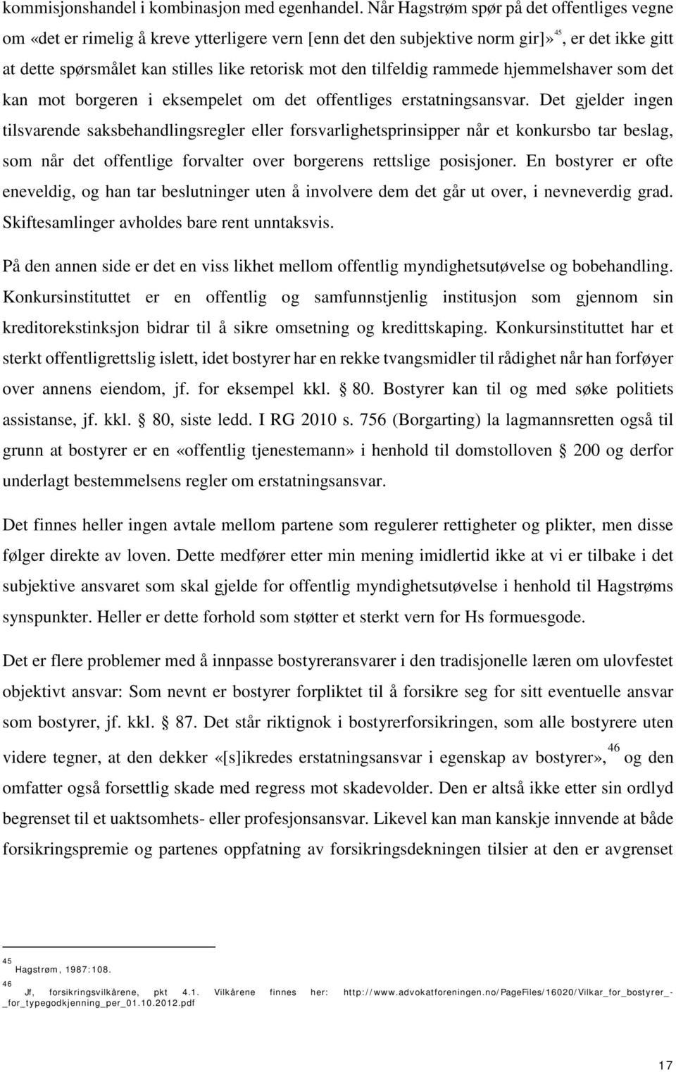 tilfeldig rammede hjemmelshaver som det kan mot borgeren i eksempelet om det offentliges erstatningsansvar.