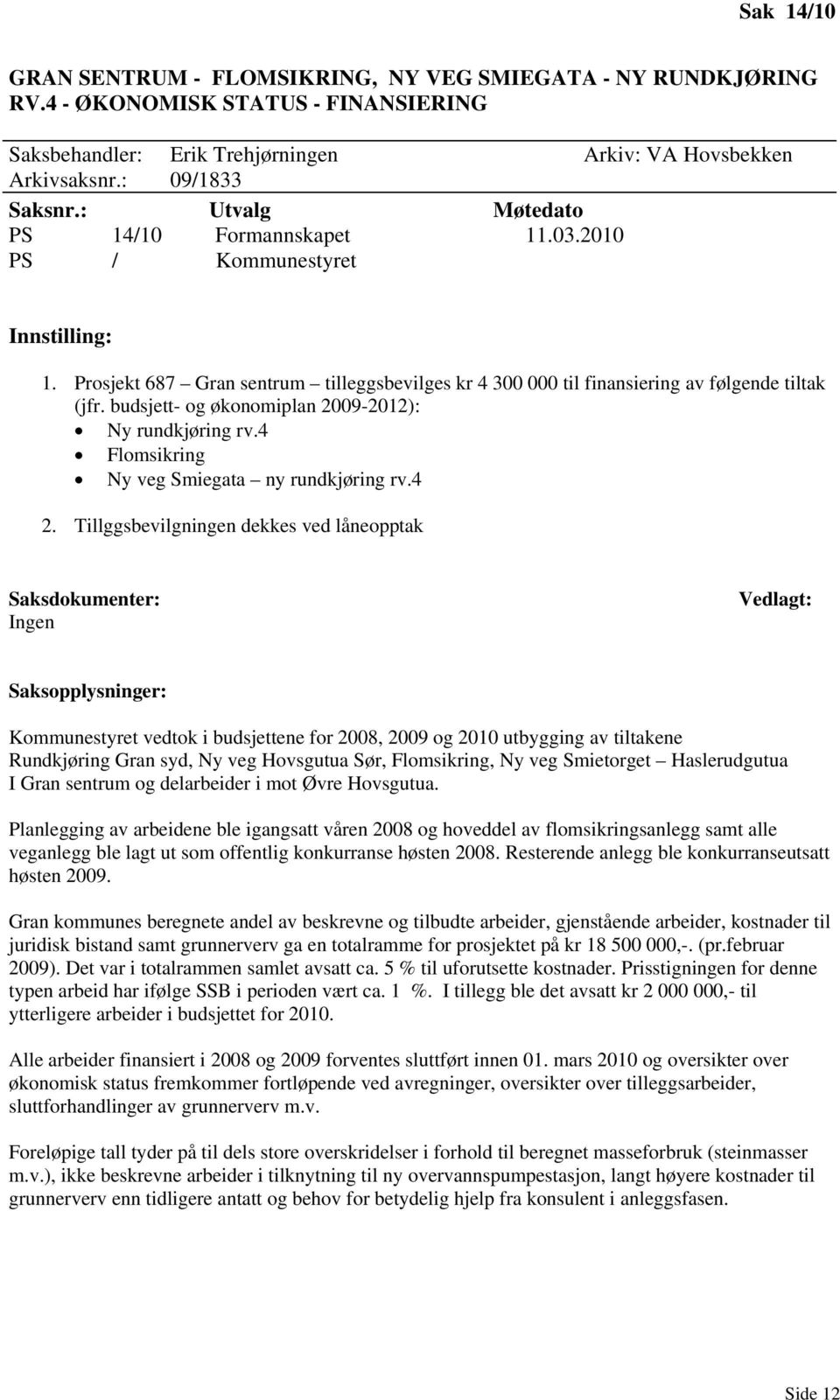 budsjett- og økonomiplan 2009-2012): Ny rundkjøring rv.4 Flomsikring Ny veg Smiegata ny rundkjøring rv.4 2.