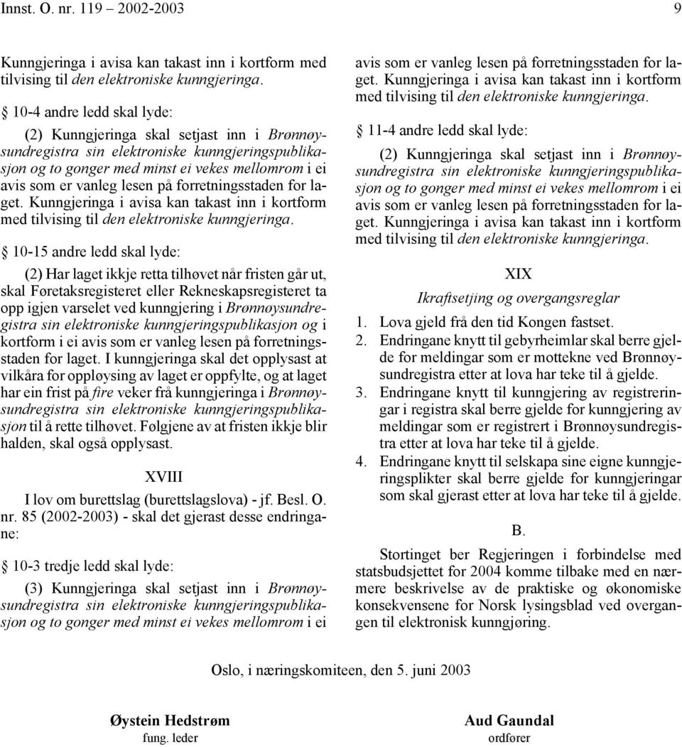 Rekneskapsregisteret ta opp igjen varselet ved kunngjering i Brønnøysundregistra og i kortform i ei avis som er vanleg lesen på forretningsstaden for laget.