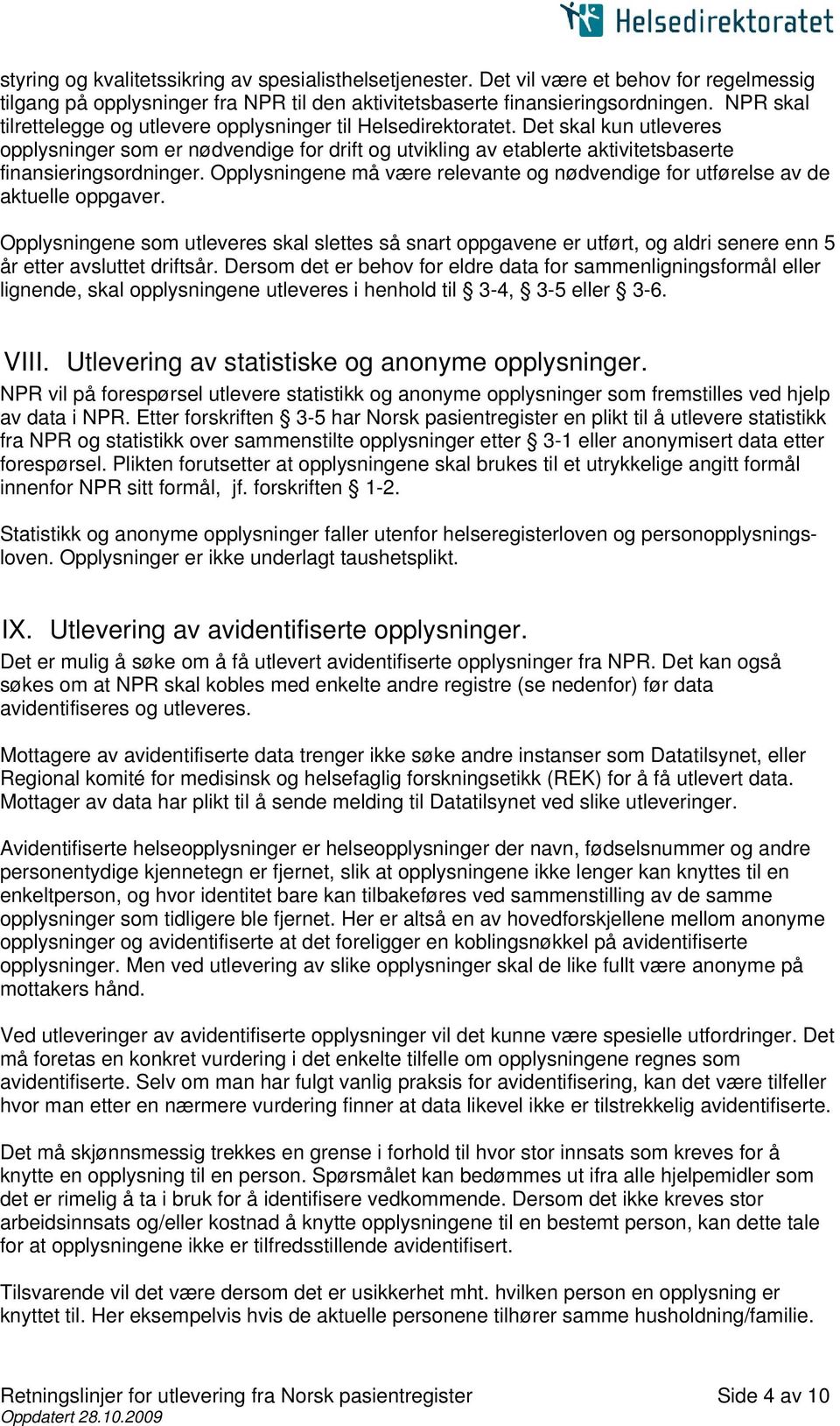 Det skal kun utleveres opplysninger som er nødvendige for drift og utvikling av etablerte aktivitetsbaserte finansieringsordninger.