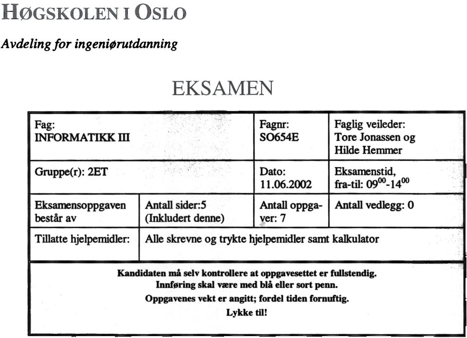 2002 Antall oppgaver: 7 Faglig veileder: Tore Jonassen og Hilde Hemmer Eksatænstid, fra-til: 0900_1400 Antall vedlegg: O Alle