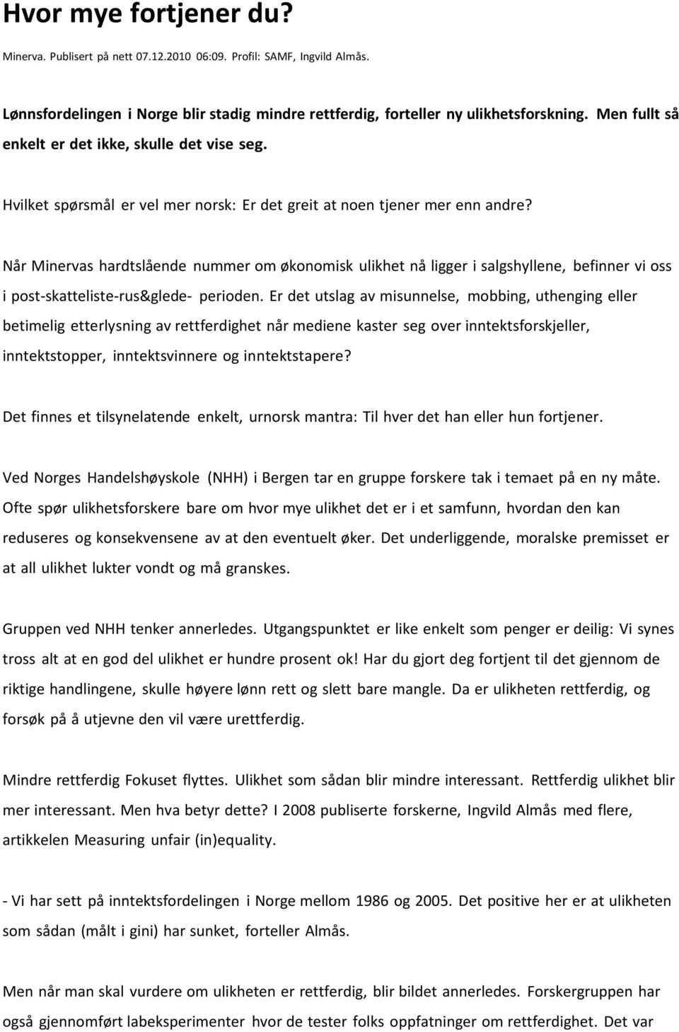 Når Minervas hardtslående nummer om økonomisk ulikhet nå ligger i salgshyllene, befinner vi oss i post-skatteliste-rus&glede- perioden.