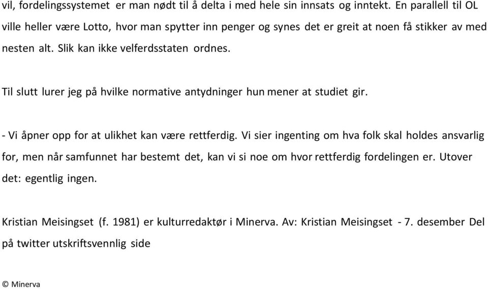 Til slutt lurer jeg på hvilke normative antydninger hun mener at studiet gir. - Vi åpner opp for at ulikhet kan være rettferdig.