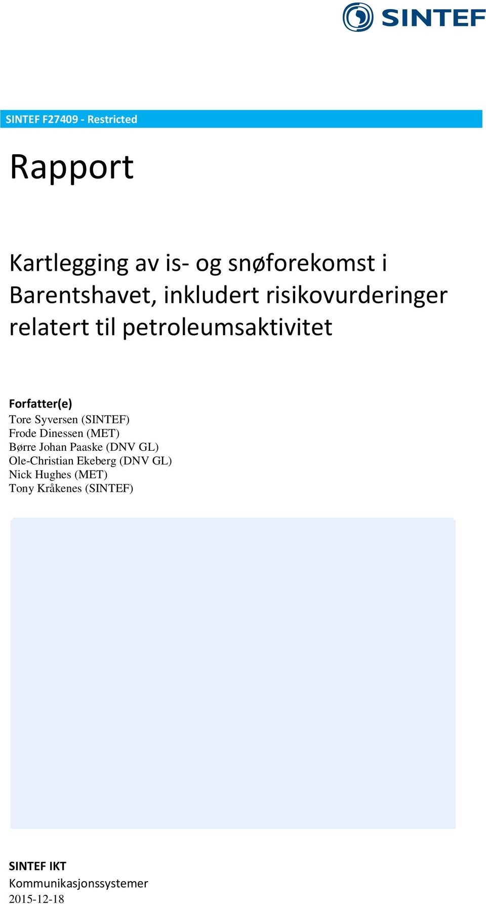 (SINTEF) Frode Dinessen (MET) Børre Johan Paaske (DNV GL) Ole-Christian Ekeberg