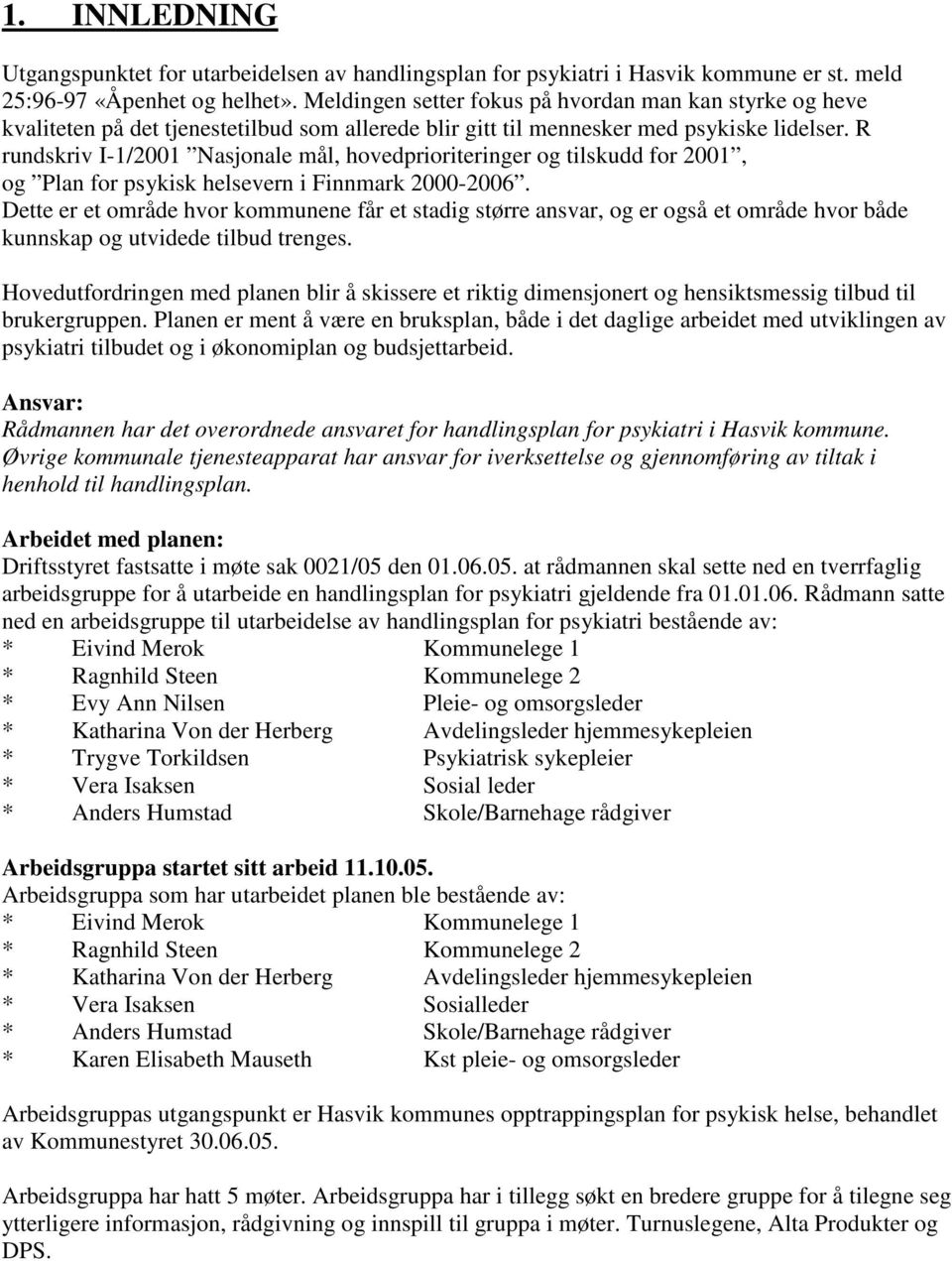 R rundskriv I-1/2001 Nasjonale mål, hovedprioriteringer og tilskudd for 2001, og Plan for psykisk helsevern i Finnmark 2000-2006.