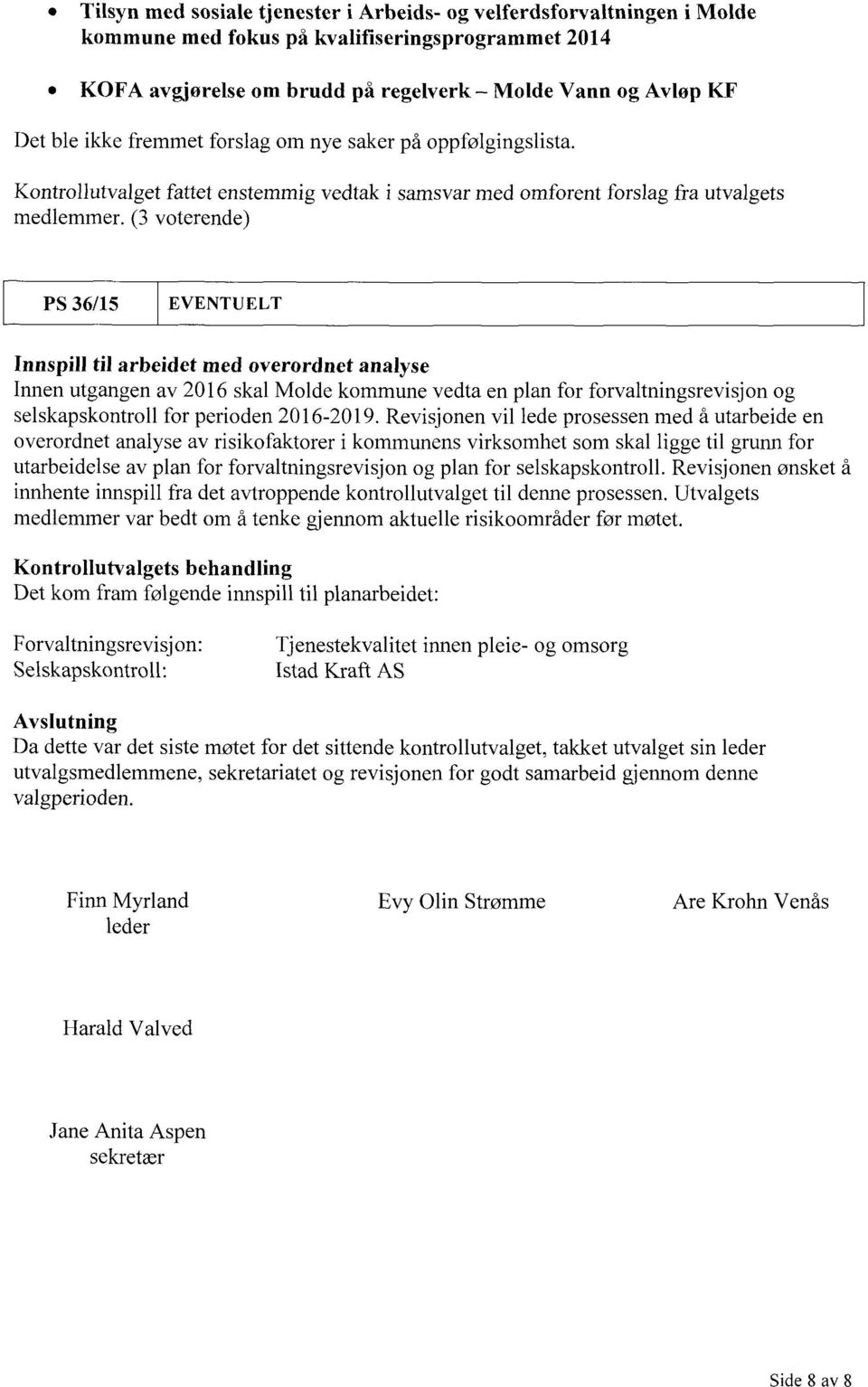 (3 Voterende) PS 36/15 EVENTUELT Innspill til arbeidet med overordnet analyse Innen utgangen av 2016 skal Molde kommune vedta en plan for forvaltningsrevisjon og selskapskontroll for perioden