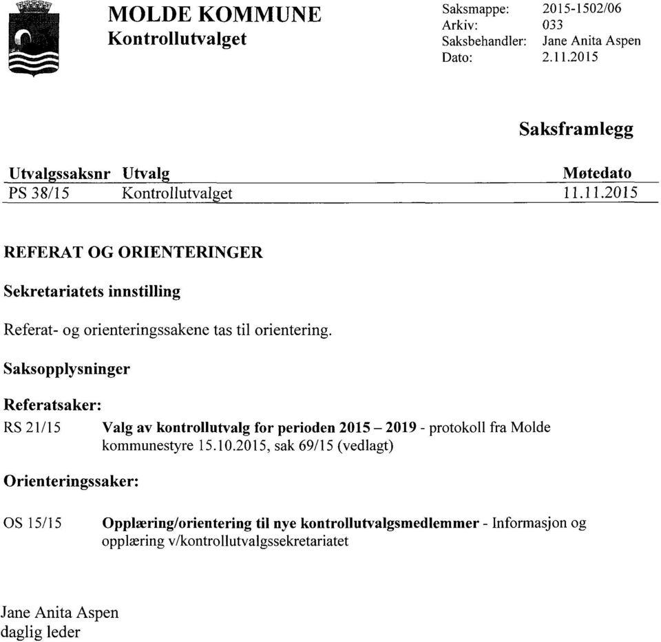 11.2015 REFERAT OG ORIENTERINGER Sekretariatets innstilling Referat- og orienteringssakene tas til orientering.