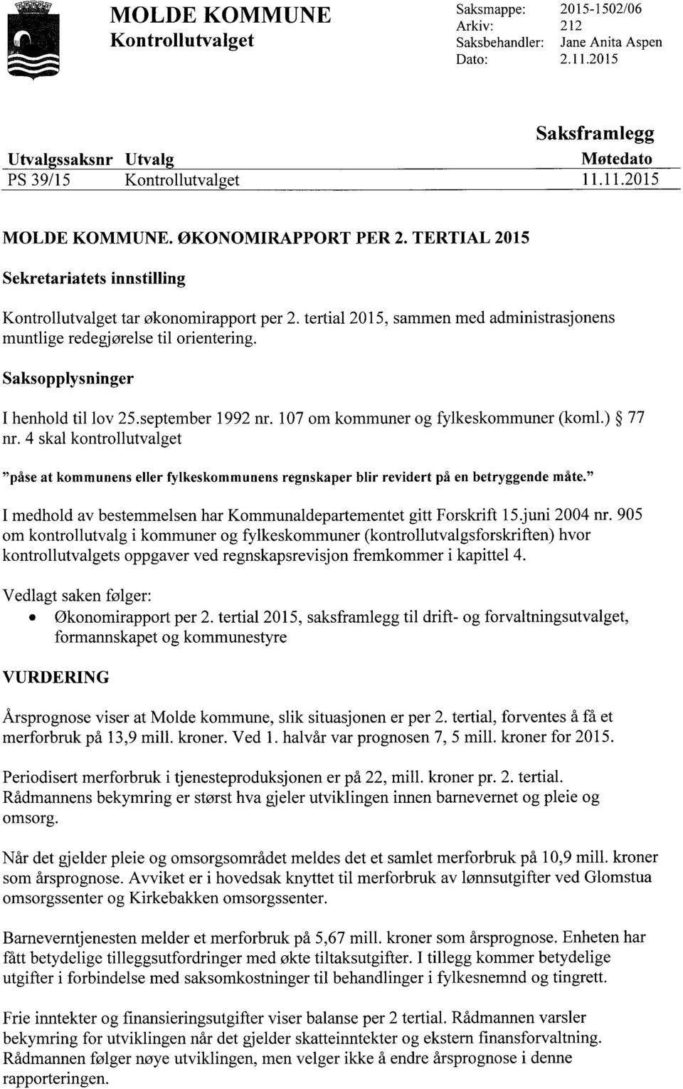 Saksopplysninger I henhold til lov 25.september 1992 nr. 107 om kommuner og fylkeskommuner (koml.) 77 nr.