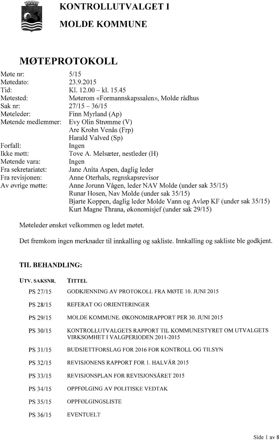 45 Møtested: Møterom <<Formannskapssalen>>, Molde rådhus Sak nr: 27/15-36/15 Møteleder: Finn Myrland (Ap) Møtende medlemmer: Forfall: Ikke møtt: Møtende vara: Fra sekretariatet: Fra revisjonen: Av
