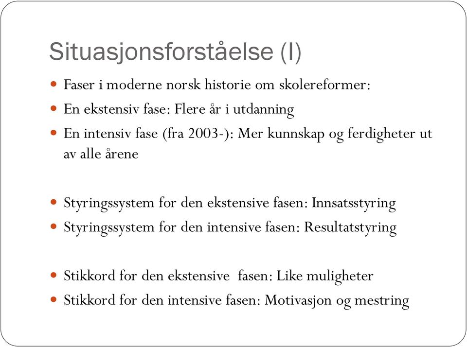 for den ekstensive fasen: Innsatsstyring Styringssystem for den intensive fasen: Resultatstyring