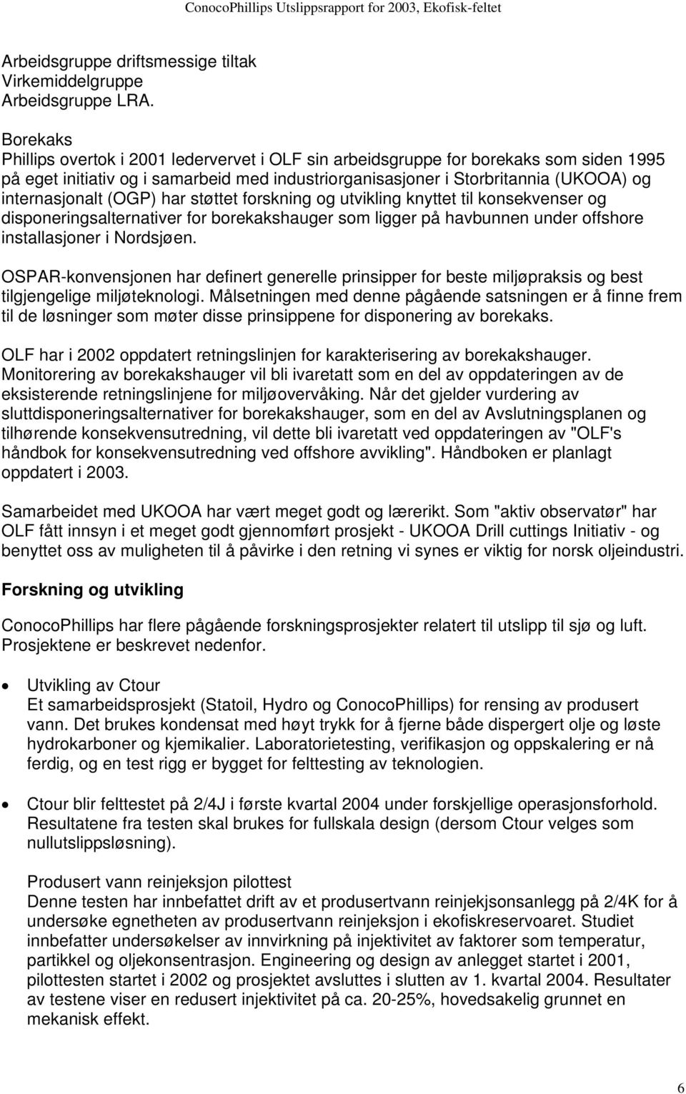 (OGP) har støttet forskning og utvikling knyttet til konsekvenser og disponeringsalternativer for borekakshauger som ligger på havbunnen under offshore installasjoner i Nordsjøen.