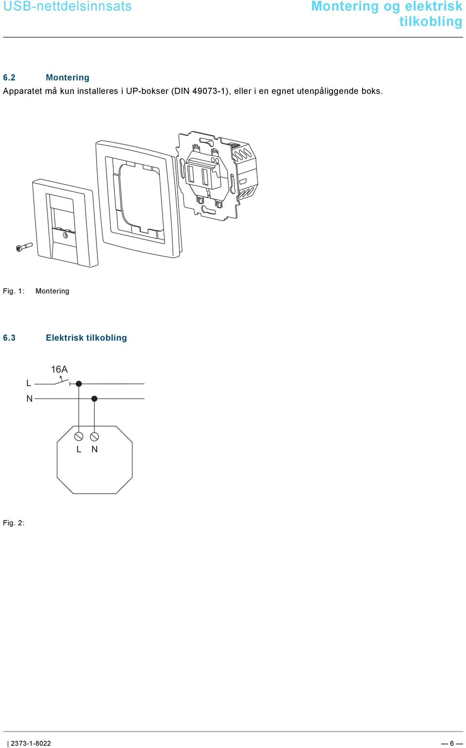 docx @ 160754 @ @ 1 === Ende der Liste für Textmarke Content === Montering og elektrisk tilkobling Pos: 21 /#Neustruktur#/Modul-Struktur/Online-Dokumentation/Überschriften (--> Für alle Dokumente