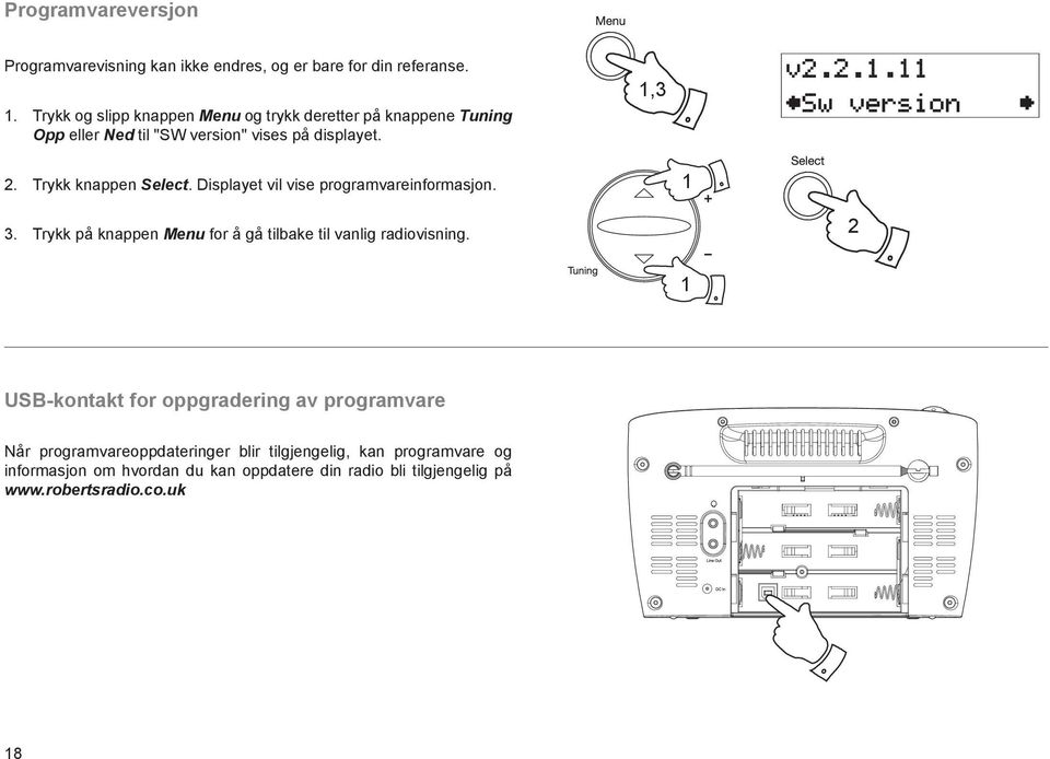 Trykk knappen Select. Displayet vil vise programvareinformasjon. 3. Trykk på knappen Menu for å gå tilbake til vanlig radiovisning.