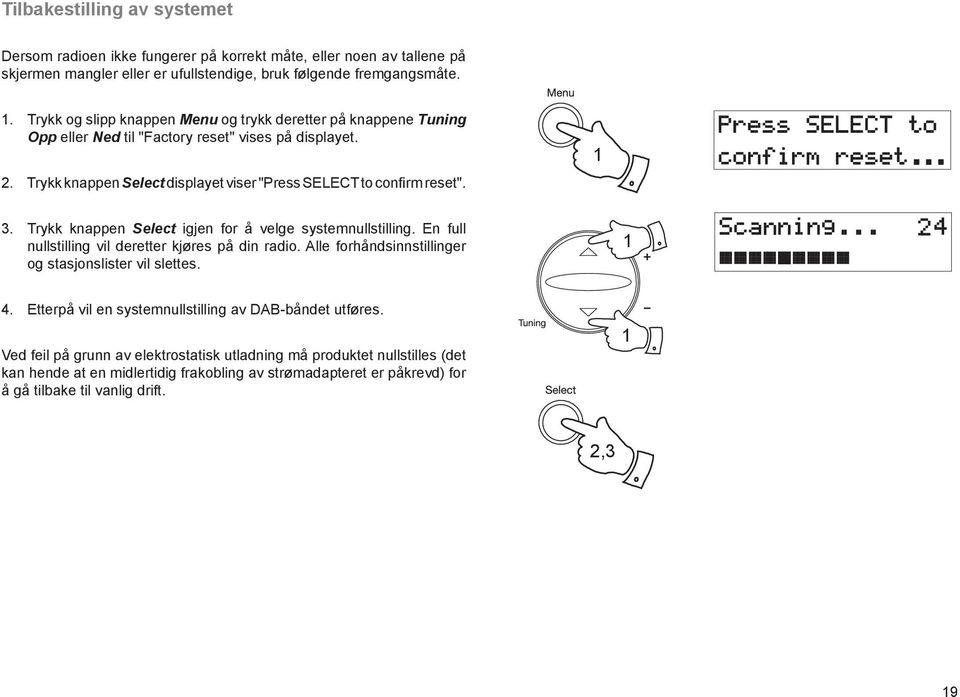 Trykk knappen Select igjen for å velge systemnullstilling. En full nullstilling vil deretter kjøres på din radio. Alle forhåndsinnstillinger og stasjonslister vil slettes. 4.