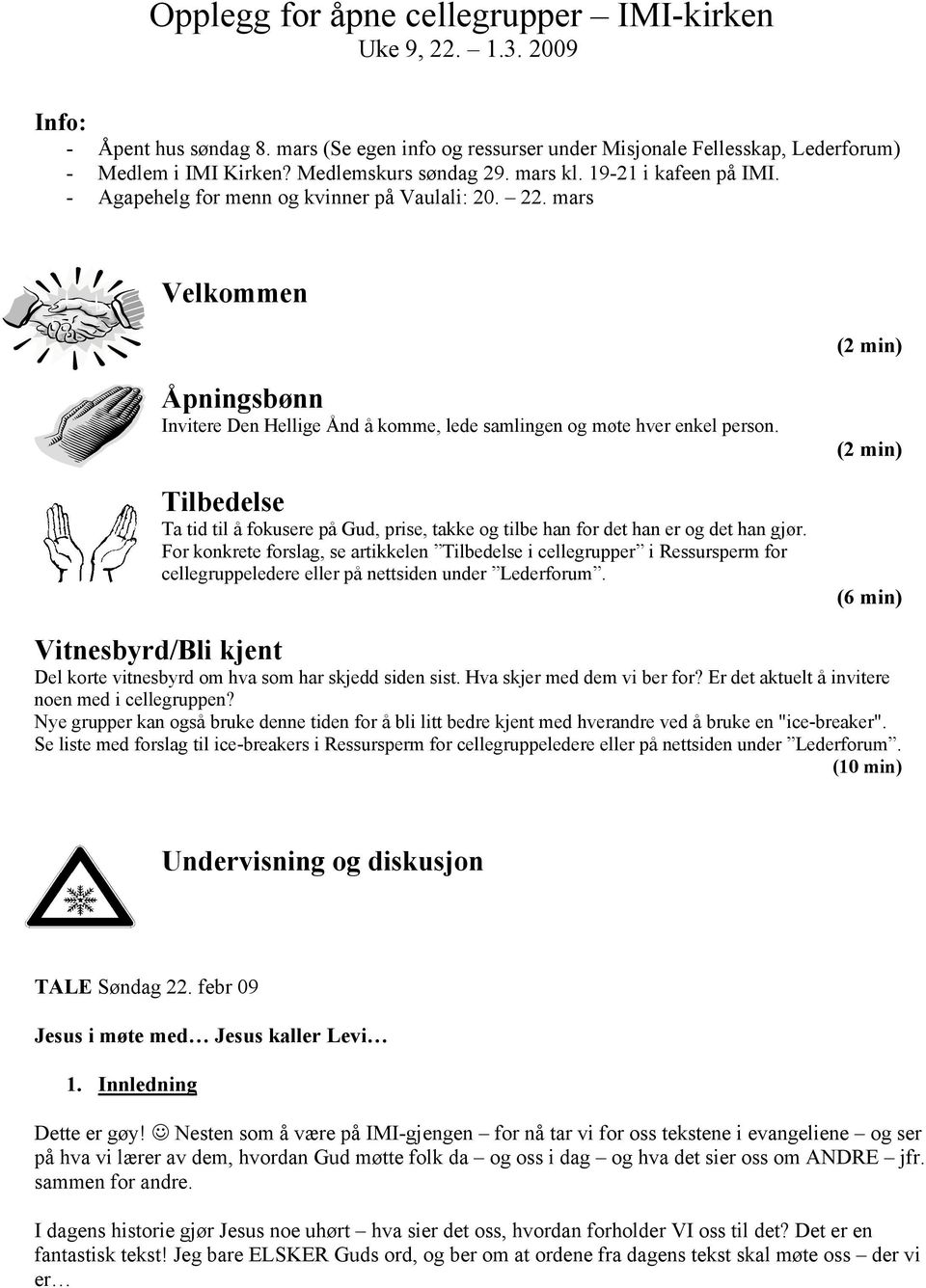 mars Velkommen (2 min) Åpningsbønn Invitere Den Hellige Ånd å komme, lede samlingen og møte hver enkel person.