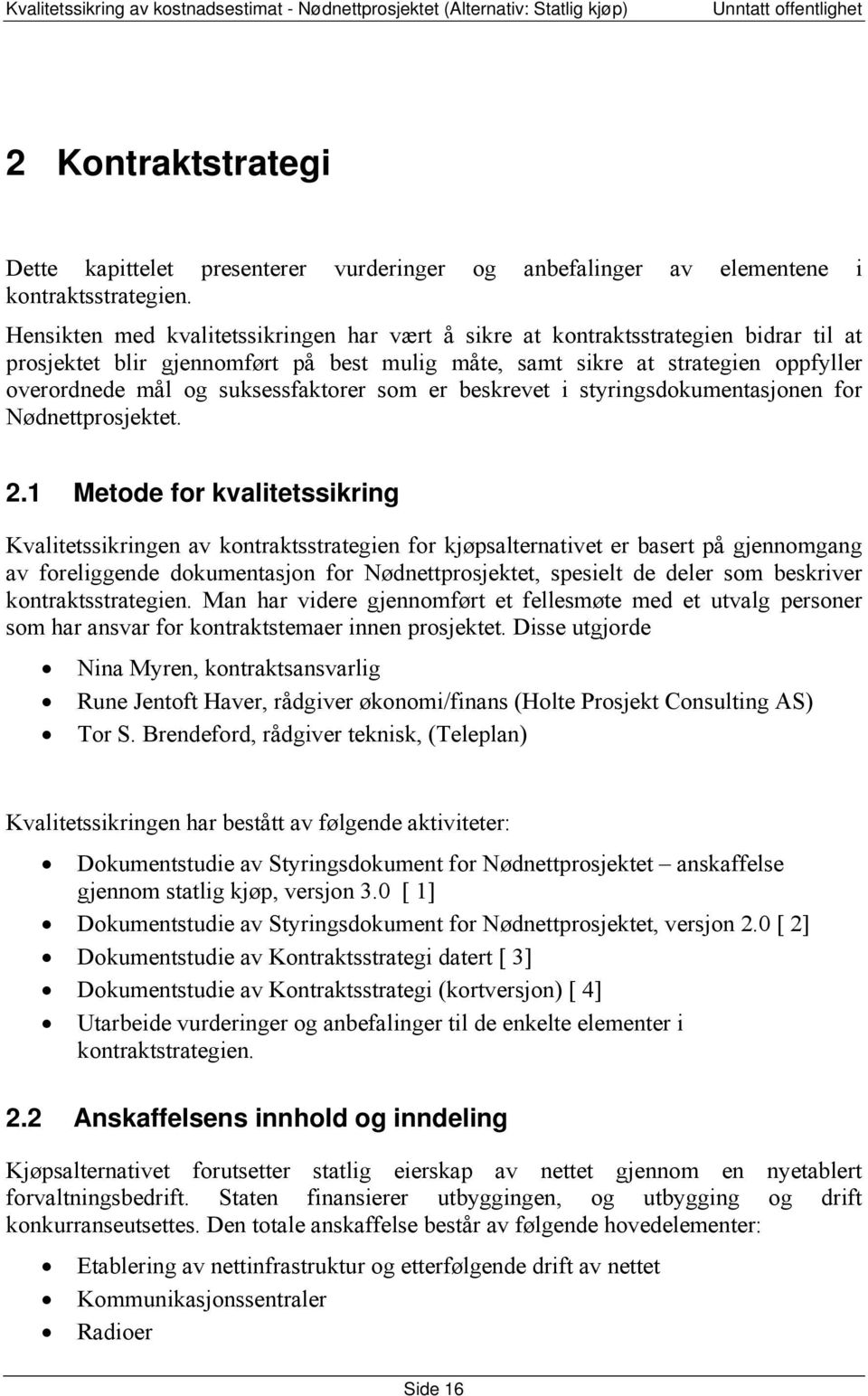 suksessfaktorer som er beskrevet i styringsdokumentasjonen for Nødnettprosjektet. 2.