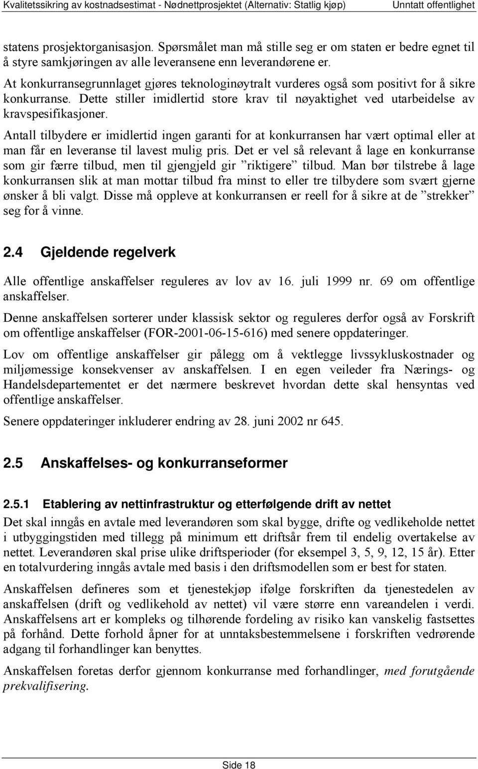 Antall tilbydere er imidlertid ingen garanti for at konkurransen har vært optimal eller at man får en leveranse til lavest mulig pris.