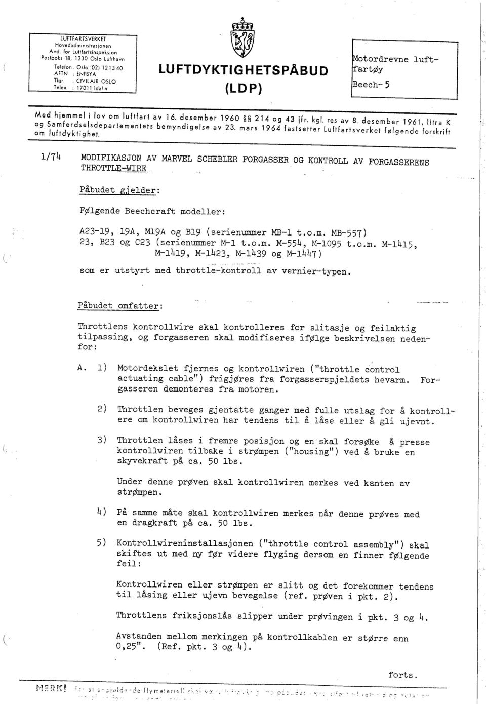 res av 8, desember 1961 litra K og Samferd~elsdepartementets bemyndigelse av 23. mars 1964 fastsetter luftfartsverket følgende 'forskrift om luftdyktighet.