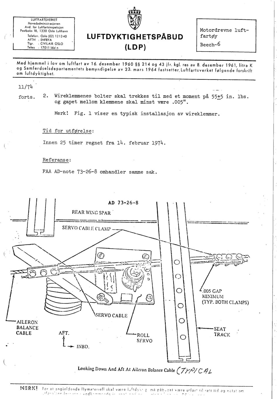 desember 1961, litra K og Samferdselsdepartementets bemyndigelse av 23. mars 1964 fastsetter. Luftfartsverket følgende forskrift om luftdyktighet. 11/74 forts. 2. Wireklemmenes bolter skal trekkes til med et moment på 55~5 in.