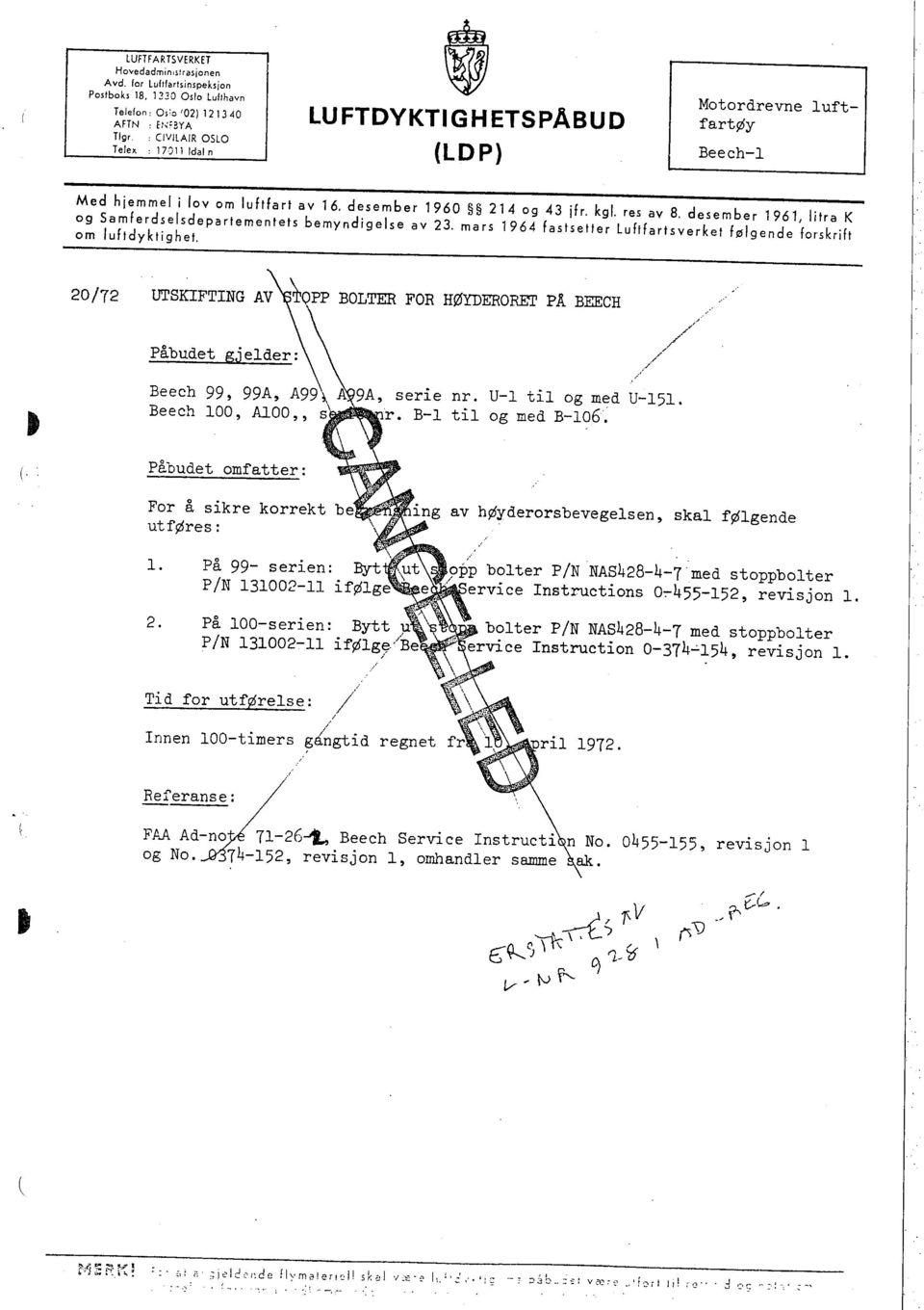 desember 1960 214 og 43 jfr. kgl. res av 8. desember 1961, litra K og Samferdselsdepartementets bemyndigelse av 23, mars 1964 fastsetfer Luftfartsverket følgende forskrift om luftdyktighet.
