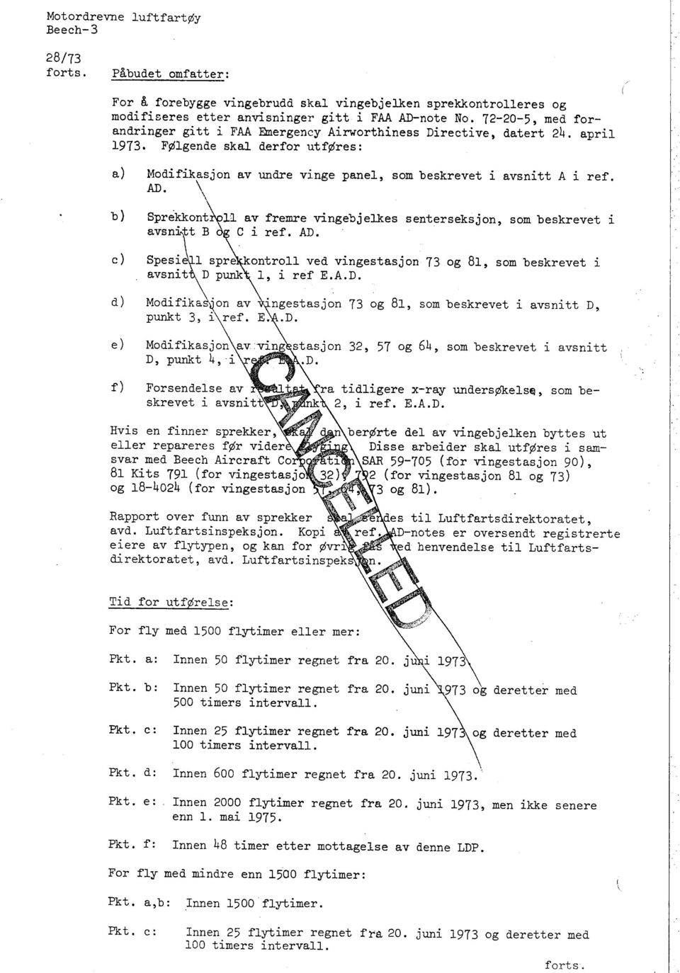 72-20-5, med forandringer gitt i FAA Emergency Airworthiness Directi ve l datert 24. april 1973. FØlgende skal derfor ut føres: a) Modifikasjon av undre vinge panel, som beskrevet i avsnitt A i ref.