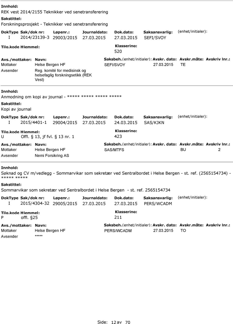 24.03.2015 SAS/KJKN SAS/MTFS B 2 Nemi Forsikring AS Søknad og CV m/vedlegg - Sommarvikar som sekretær ved Sentralbordet i Helse Bergen - st. ref.