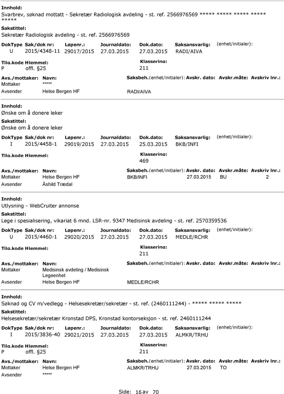 2566976569 2015/4348-11 29017/2015 RAD/AVA RAD/AVA Ønske om å donere leker Ønske om å donere leker 2015/4458-1 29019/2015 BKB/NF 469 BKB/NF B 2 Åshild Trædal tlysning - WebCruiter annonse