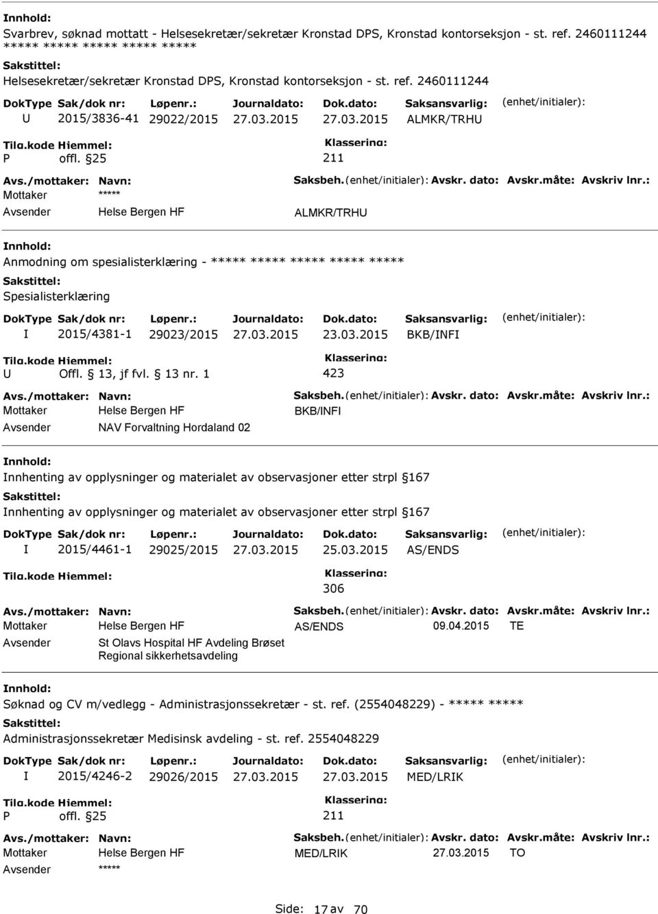 2460111244 2015/3836-41 29022/2015 ALMKR/TRH ALMKR/TRH Anmodning om spesialisterklæring - ***** ***** ***** ***** ***** Spesialisterklæring 2015/4381-1 29023/2015 23.03.