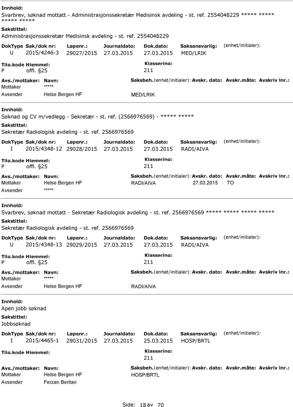 2566976569 2015/4348-12 29028/2015 RAD/AVA RAD/AVA TO ***** Svarbrev, søknad mottatt - Sekretær Radiologisk avdeling - st. ref.