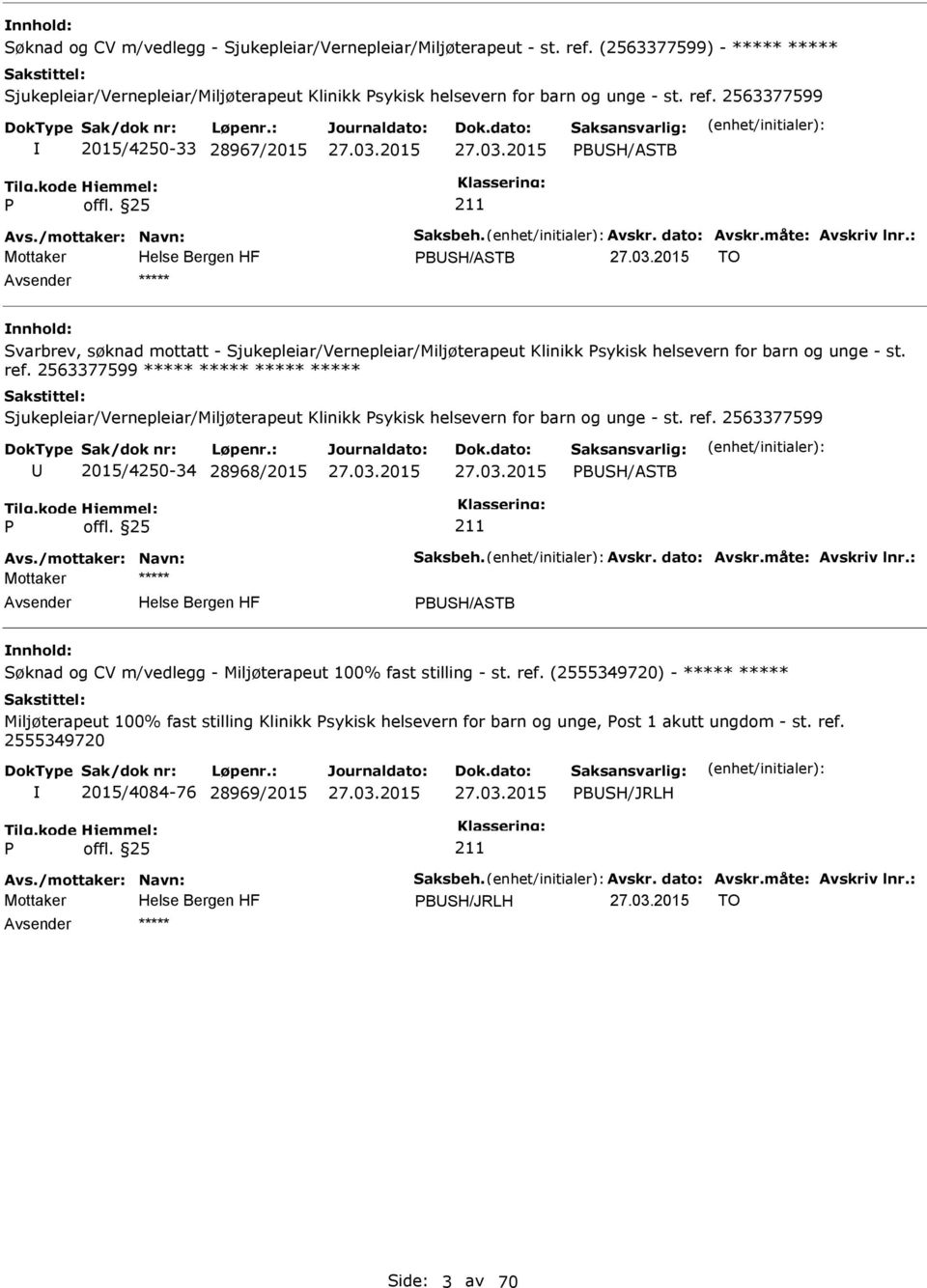 2563377599 2015/4250-33 28967/2015 BSH/ASTB BSH/ASTB TO ***** Svarbrev, søknad mottatt - Sjukepleiar/Vernepleiar/Miljøterapeut Klinikk sykisk helsevern for barn og unge - st. ref.