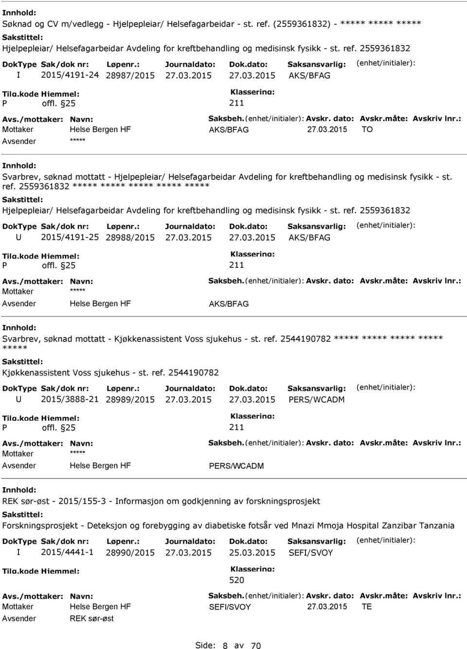 2559361832 2015/4191-24 28987/2015 AKS/BFAG AKS/BFAG TO ***** Svarbrev, søknad mottatt - Hjelpepleiar/ Helsefagarbeidar Avdeling for kreftbehandling og medisinsk fysikk - st. ref.