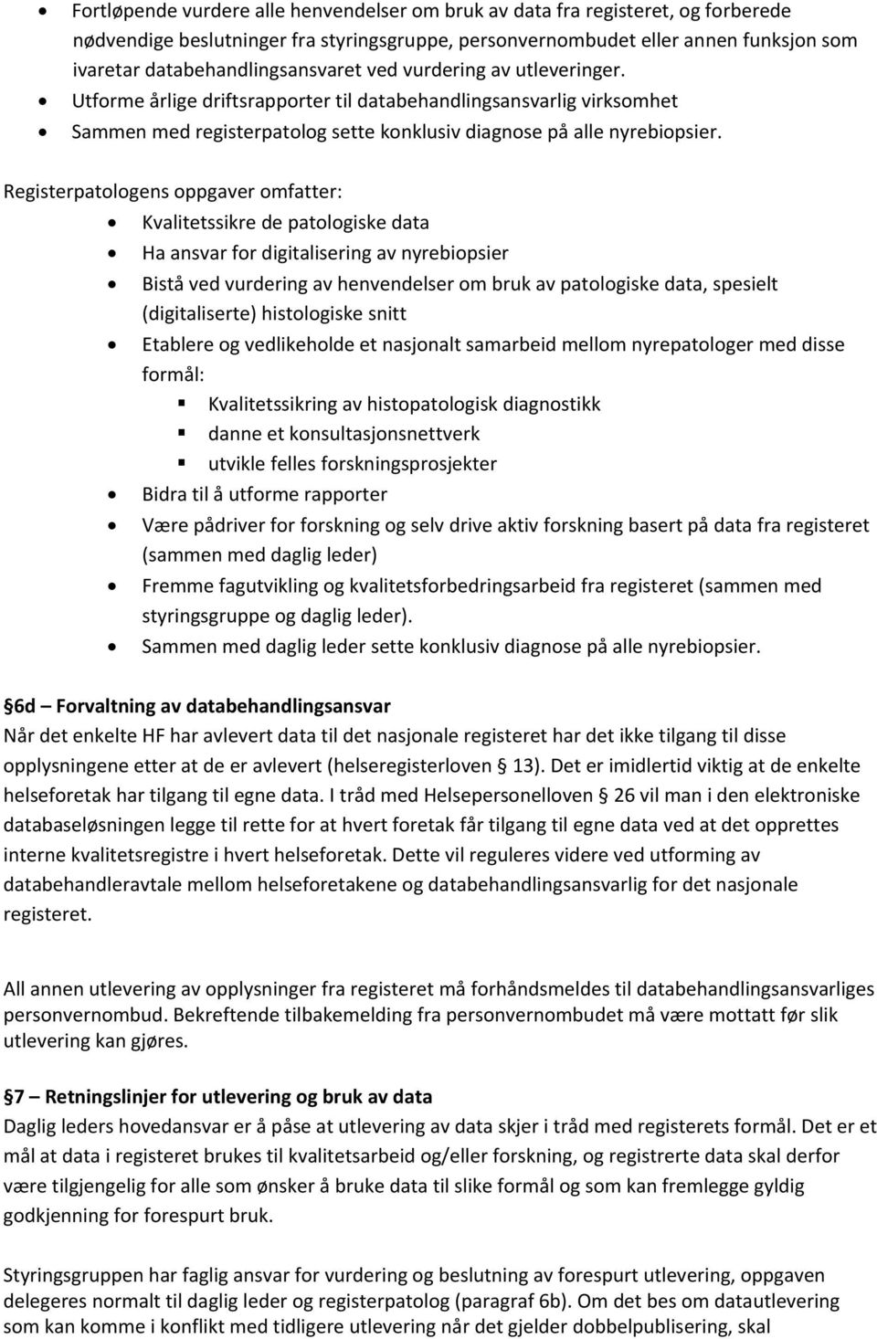 Registerpatologens oppgaver omfatter: Kvalitetssikre de patologiske data Ha ansvar for digitalisering av nyrebiopsier Bistå ved vurdering av henvendelser om bruk av patologiske data, spesielt