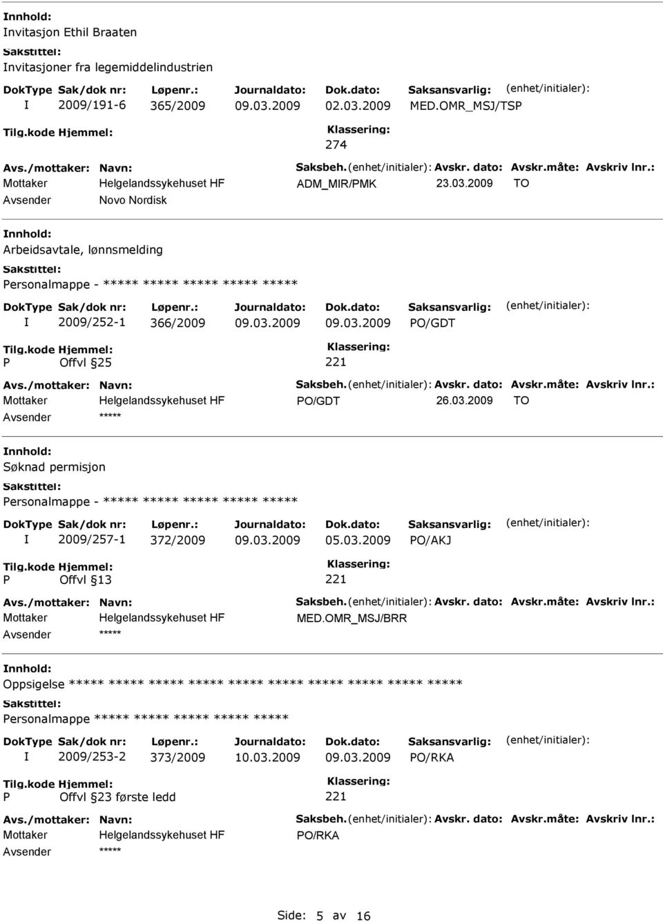 2009 TO Avsender Novo Nordisk nnhold: Arbeidsavtale, lønnsmelding ersonalmappe - ***** ***** ***** ***** ***** 2009/252-1 366/2009 O/GDT Offvl 25