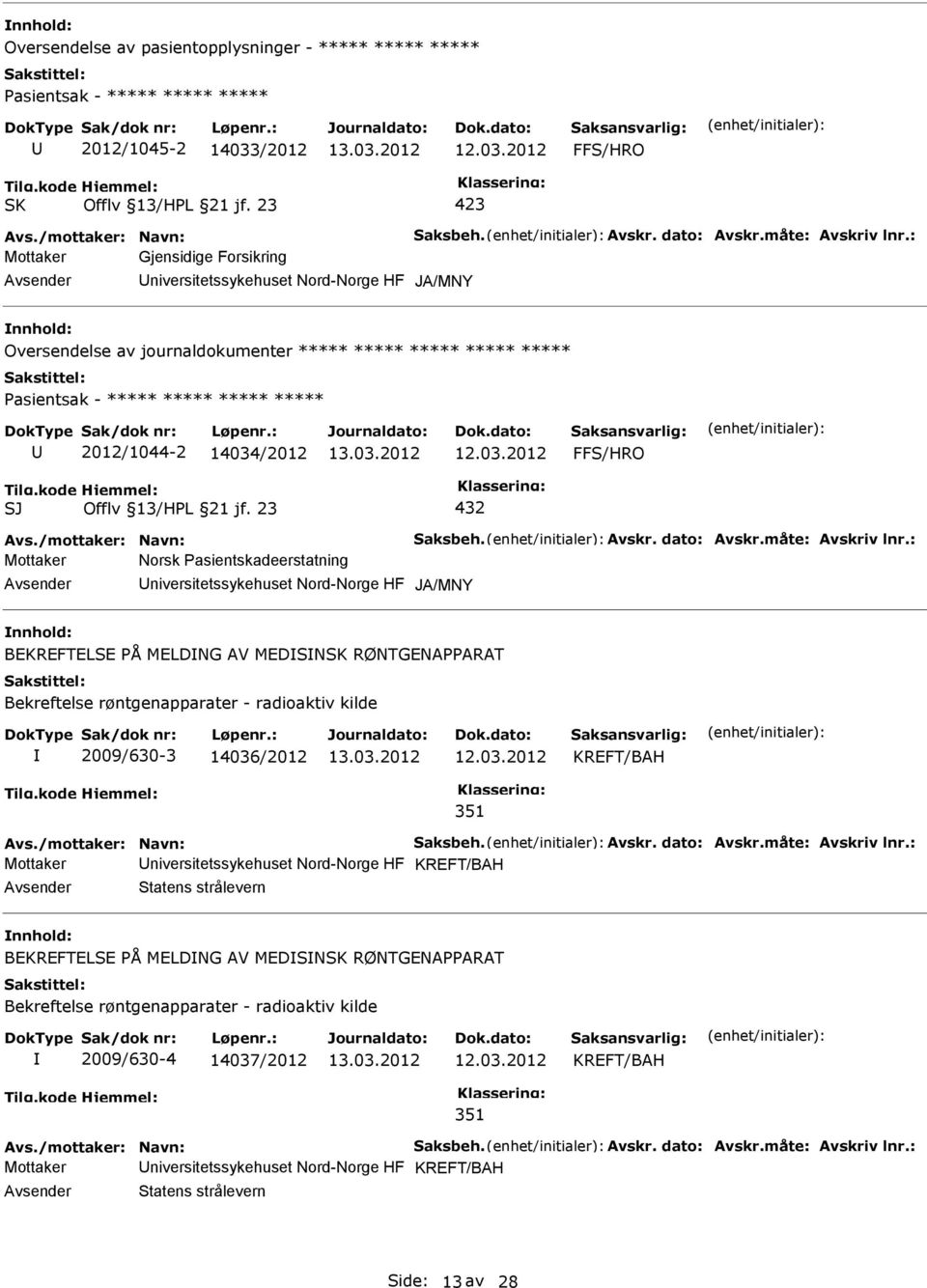 : Mottaker Gjensidige Forsikring niversitetssykehuset Nord-Norge HF JA/MNY Oversendelse av journaldokumenter ***** ***** ***** ***** ***** asientsak - ***** ***** ***** ***** 2012/1044-2 14034/2012