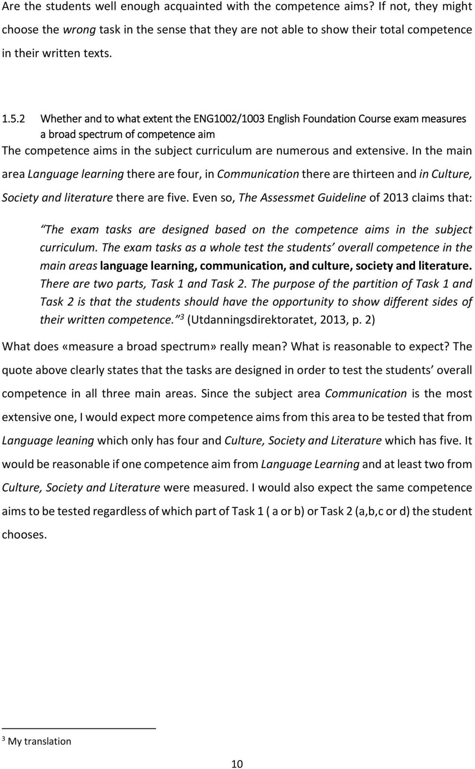 In the main area Language learning there are four, in Communication there are thirteen and in Culture, Society and literature there are five.