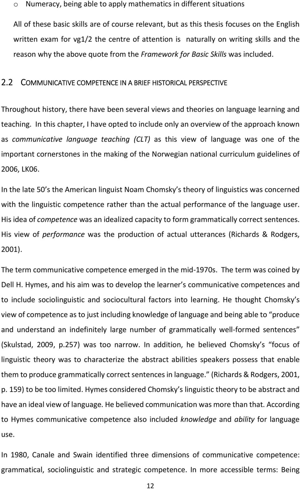 2 COMMUNICATIVE COMPETENCE IN A BRIEF HISTORICAL PERSPECTIVE Throughout history, there have been several views and theories on language learning and teaching.